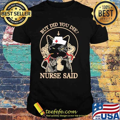 But Did You Die Nurse Said Cat Shirt