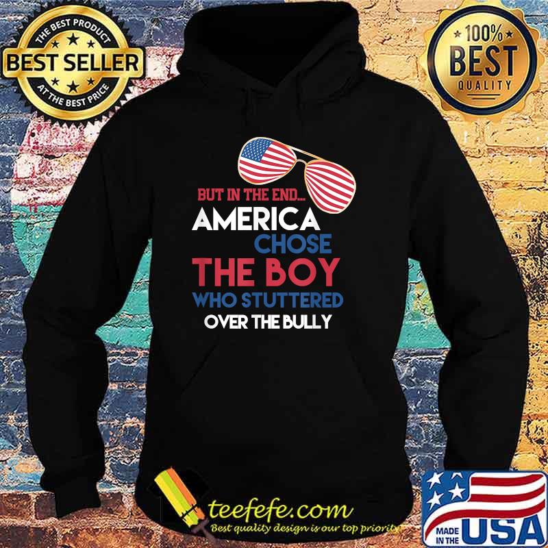 But In The End America Chose The Boy Who Stuttered Over The Bully Sunglasses American Flag Shirt Hoodie But In The End America Chose The Boy Who Stuttered Over The Bully Sunglasses American Flag Shirt Hoodie
