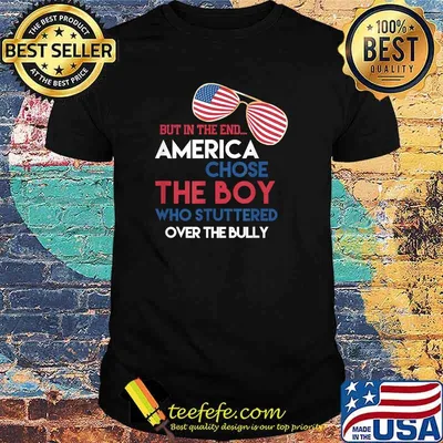 But In The End America Chose The Boy Who Stuttered Over The Bully Sunglasses American Flag Shirt