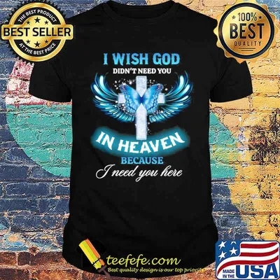 Butterfly Jesus I Wish God Didn’t Need You In Heaven Because I need You Here shirt