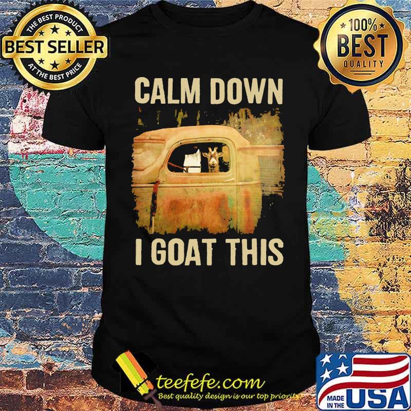 Calm Down I Goat This Shirt