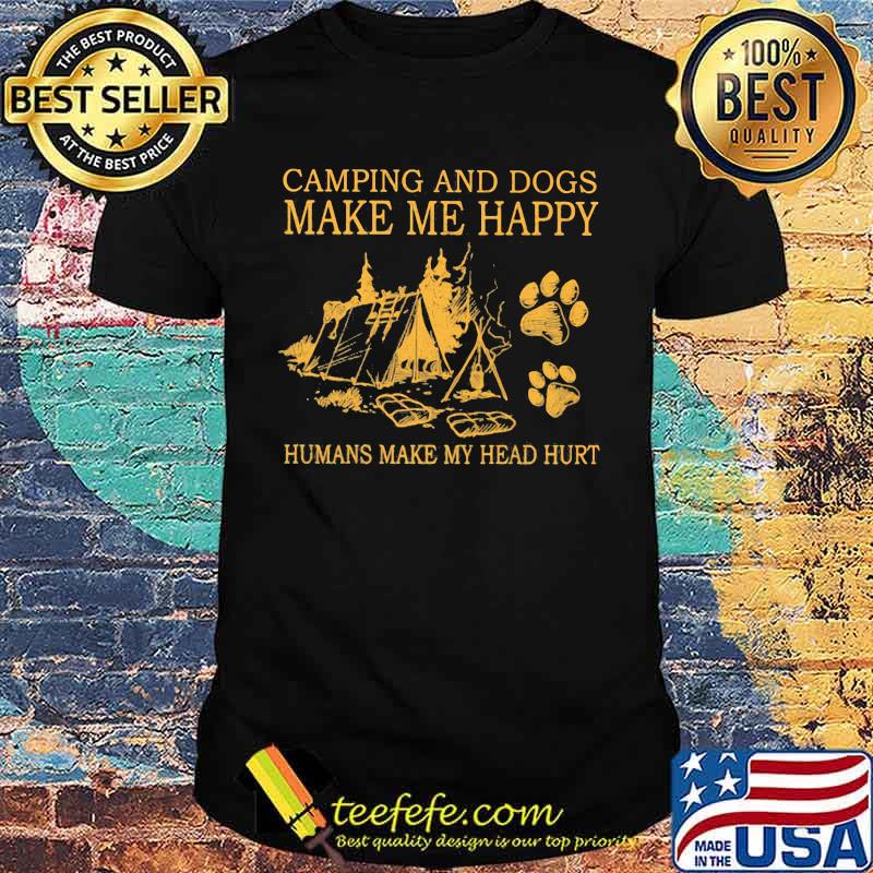 Camping And Dogs Make Me Happy Humans Make My Head Hurt shirt
