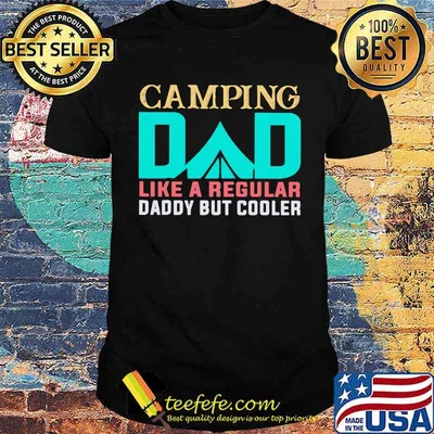 Camping Dad Like A regular Daddy But Cooler Shirt