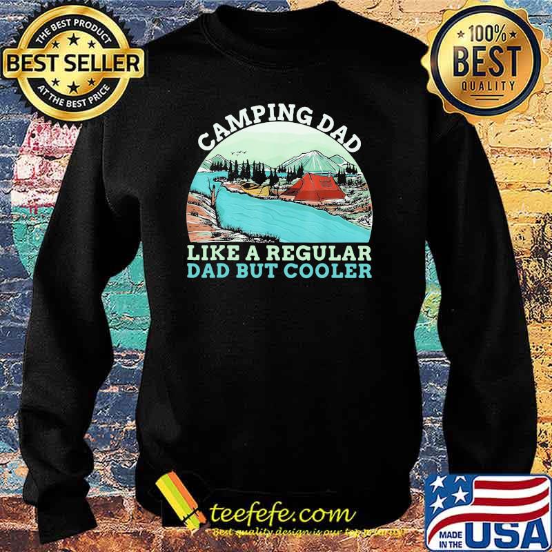 Camping Dad Like A regular Daddy But Cooler Vintage Shirt Sweater Camping Dad Like A regular Daddy But Cooler Vintage Shirt Sweater