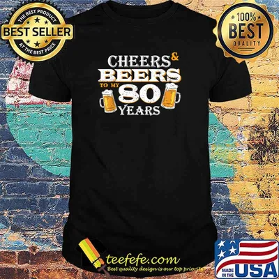 Cheers and Beers To 80 Years Old Birthday Cool Shirt
