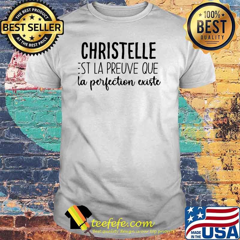 Christelle EST La Preuve Que La Perfection Existe Shirt