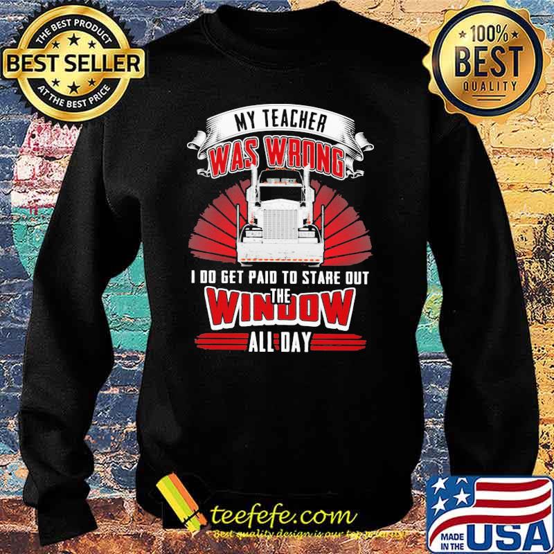 Classic trucker - My teacher was wrong I Do Get Paid To Stare Out The Window All Day Shirt Sweater Classic trucker - My teacher was wrong I Do Get Paid To Stare Out The Window All Day Shirt Sweater