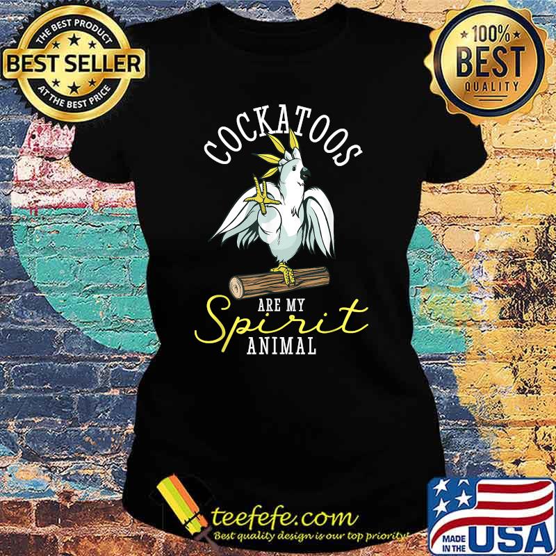 Cockatoo Are My Spirit Parrot Animal Funny T-Shirt Ladies tee Cockatoo Are My Spirit Parrot Animal Funny T-Shirt Ladies tee