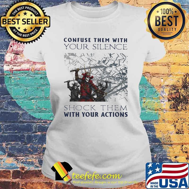 Confuse Them With Your Silence Shock Them With Your Action Skull Shirt Laides tee Confuse Them With Your Silence Shock Them With Your Action Skull Shirt Laides tee