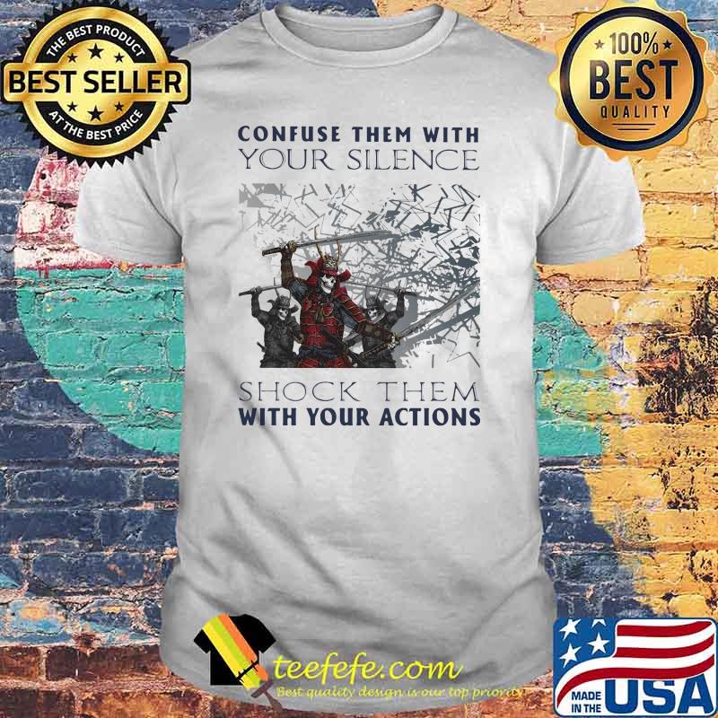 Confuse Them With Your Silence Shock Them With Your Action Skull Shirt Confuse Them With Your Silence Shock Them With Your Action Skull Shirt