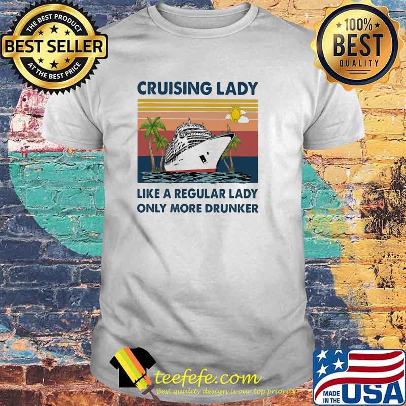 Cruising Lady Like A Regular Lady Only More Drunker Vintage Shirt
