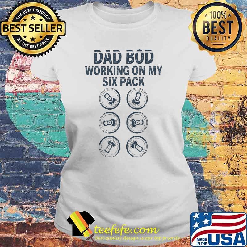 Dad Bod Working On My Six Pack Shirt Laides tee Dad Bod Working On My Six Pack Shirt Laides tee