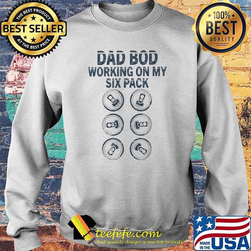 Dad Bod Working On My Six Pack Shirt Sweater Dad Bod Working On My Six Pack Shirt Sweater