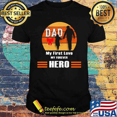 Dad My First Love My Forever Hero Vintage Shirt