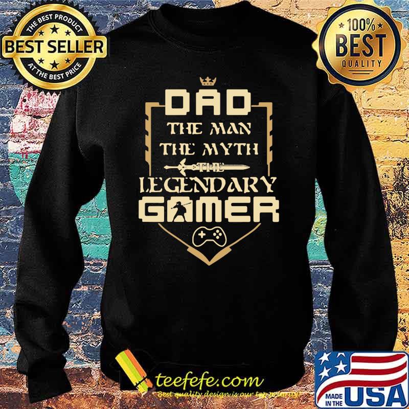 Dad The Man The Myth The Legendary Gamer Shirt Sweater Dad The Man The Myth The Legendary Gamer Shirt Sweater