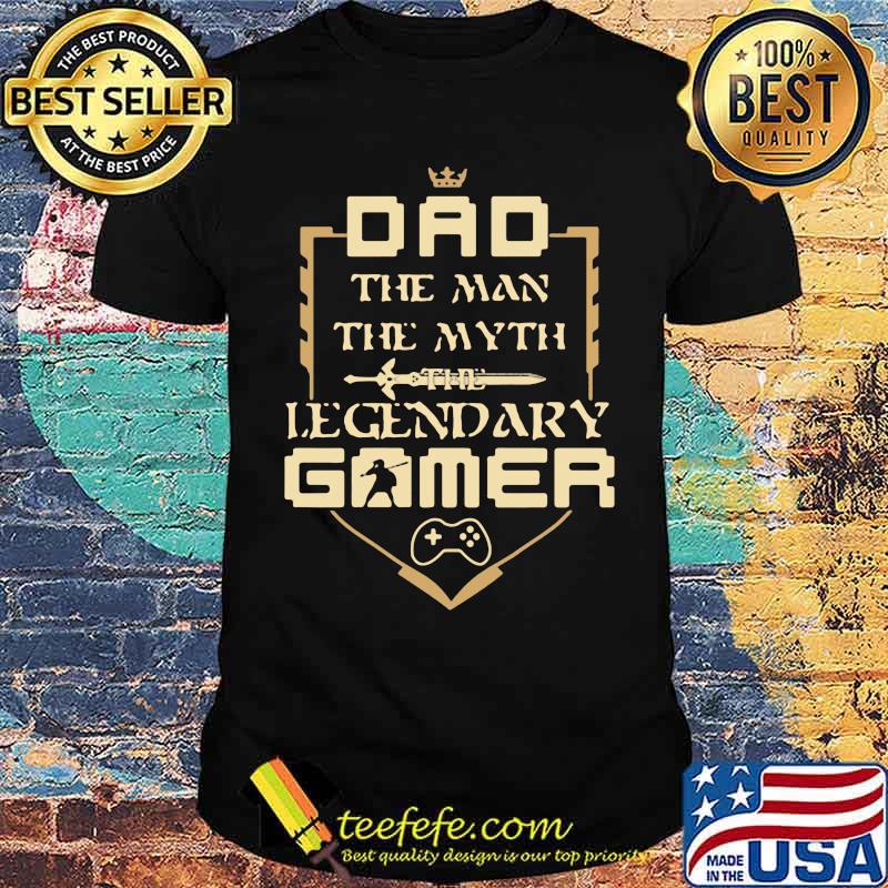 Dad The Man The Myth The Legendary Gamer Shirt