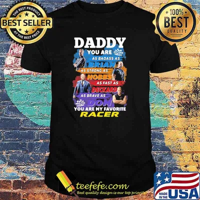 Daddy you are as badass as brian you are my favorite racer Fast and Furious shirt