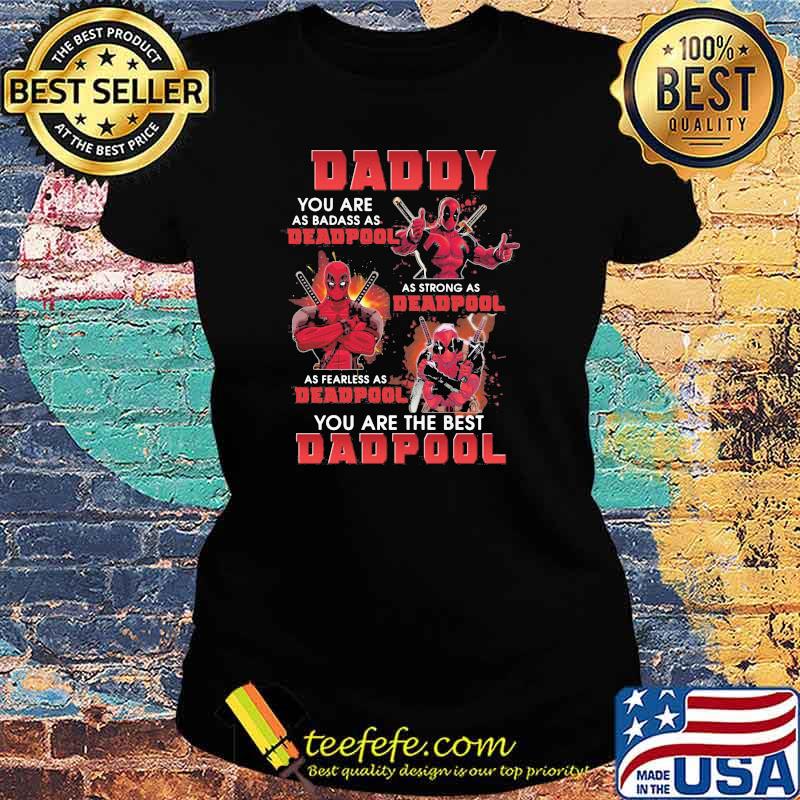 Daddy you are as badass as deadpool as strong as deadpool you are the best dadpool Ladies tee Daddy you are as badass as deadpool as strong as deadpool you are the best dadpool Ladies tee