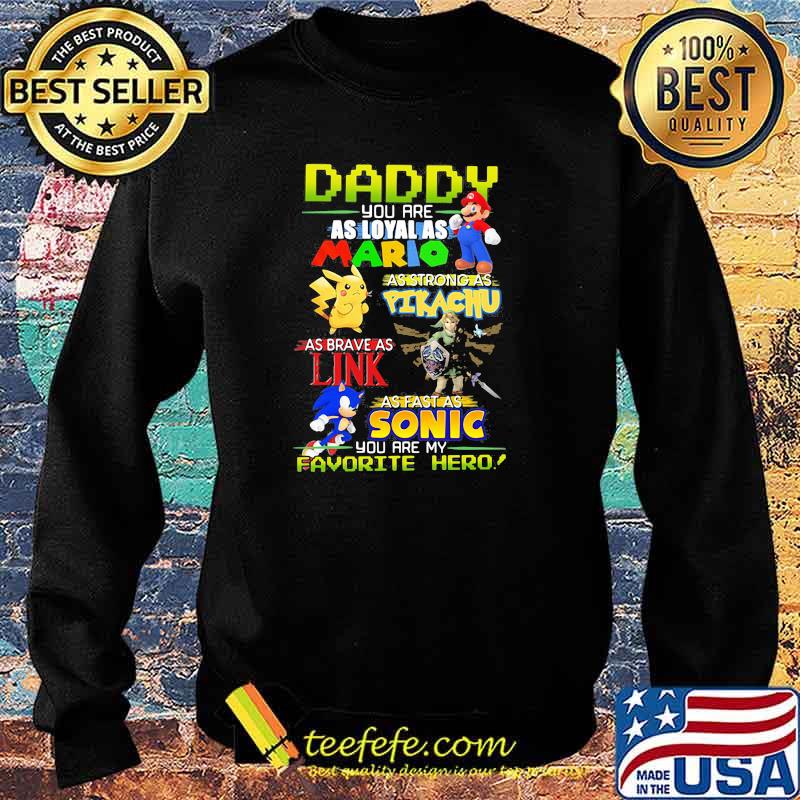 Daddy you are as loyal as mario as strong as Pikachu link sonic Sweater Daddy you are as loyal as mario as strong as Pikachu link sonic Sweater