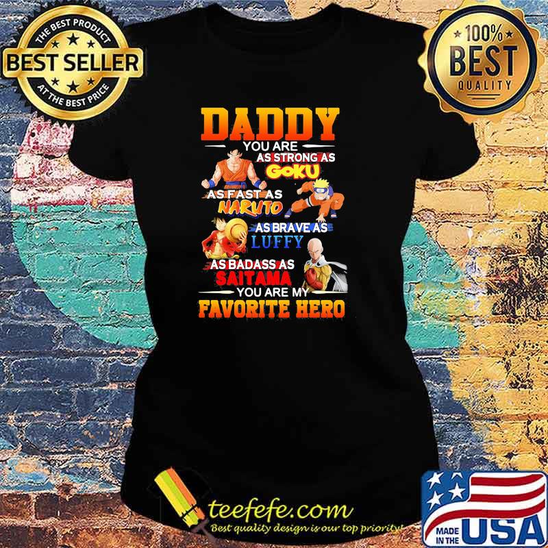 Daddy- You Are as strong as Goku you are My Favorite hero Ladies tee Daddy- You Are as strong as Goku you are My Favorite hero Ladies tee