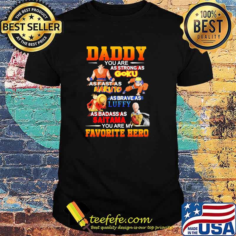Daddy- You Are as strong as Goku you are My Favorite hero shirt Daddy- You Are as strong as Goku you are My Favorite hero shirt