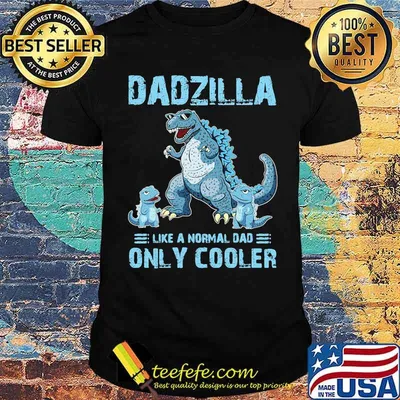 Dadzilla Like A Normal Dad Only Cooler Shirt