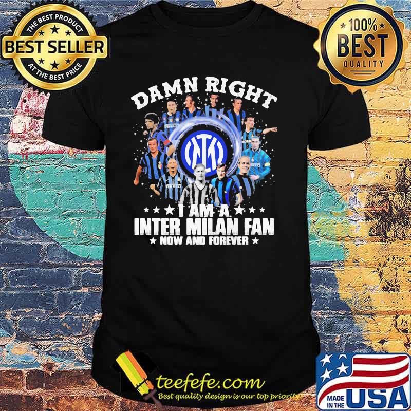 Damn Right I Am A Milan Fan Now And Forever Shirt