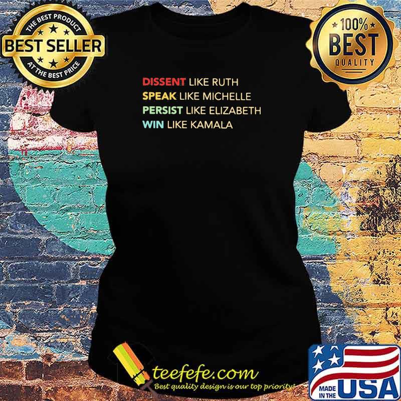 Dissent Like Ruth Speak Like Michelle Persist Like Elizabeth Win Like KAmala Shirt Ladies tee Dissent Like Ruth Speak Like Michelle Persist Like Elizabeth Win Like KAmala Shirt Ladies tee