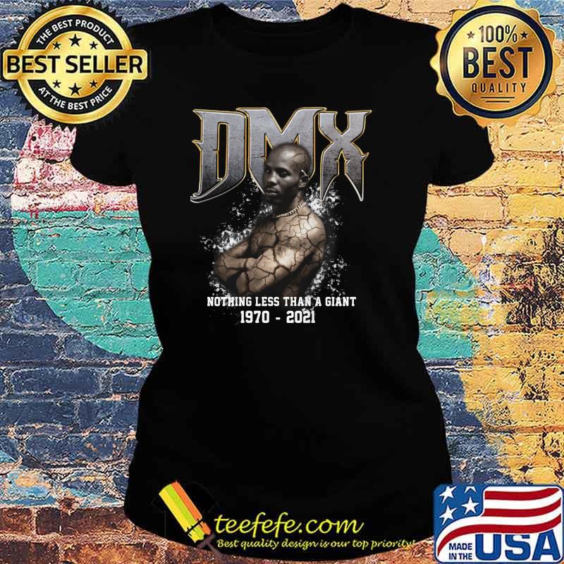 Dmx Nothing Less Than A Giant 1970 2021 Shirt Ladies tee Dmx Nothing Less Than A Giant 1970 2021 Shirt Ladies tee