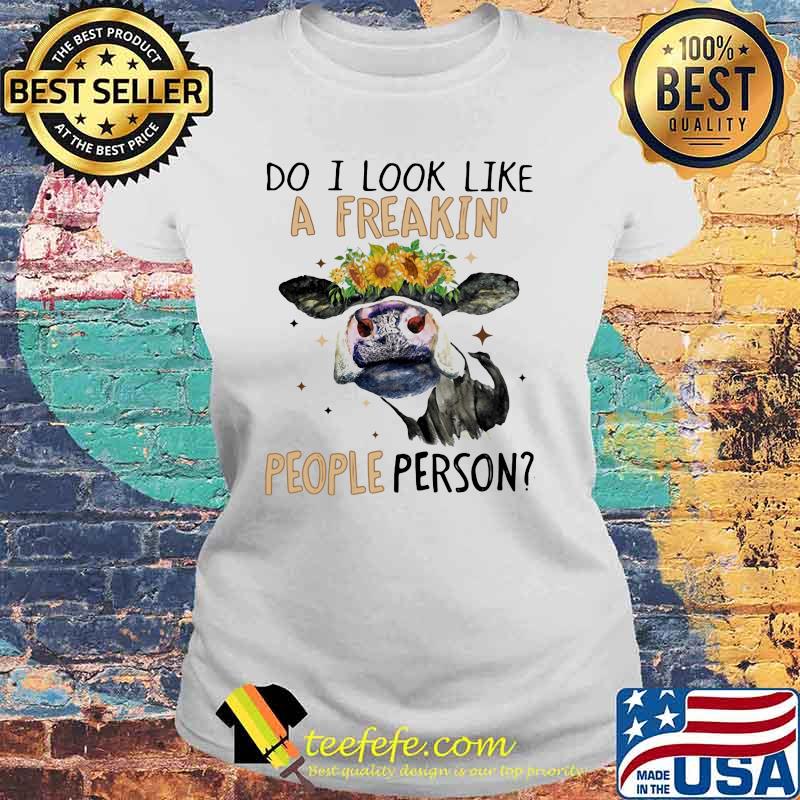 Do I Look Like A Freakin People Person Cow Sunflower Laides tee Do I Look Like A Freakin People Person Cow Sunflower Laides tee