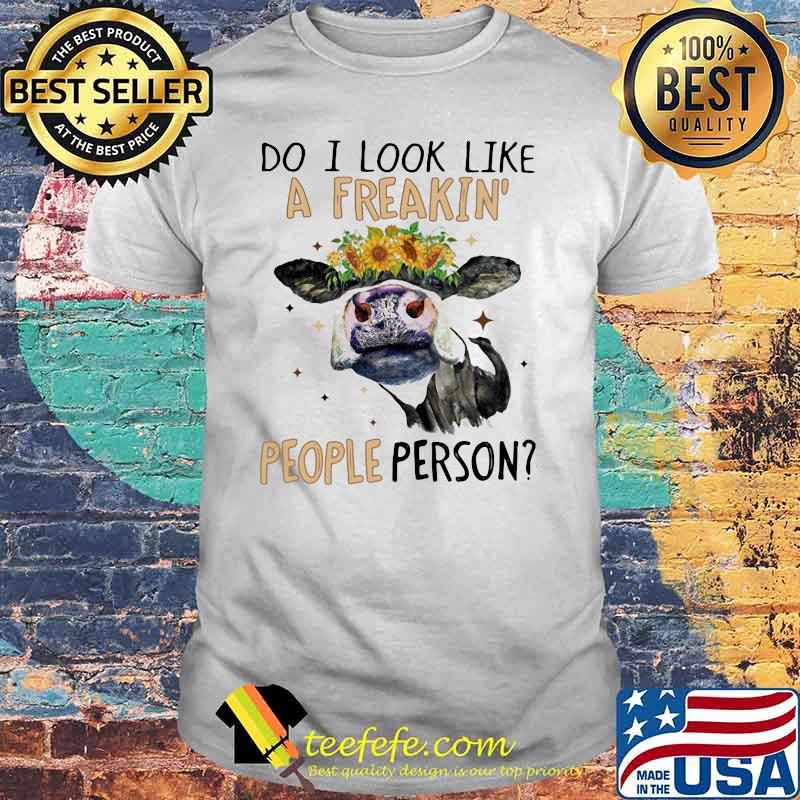 Do I Look Like A Freakin People Person Cow Sunflower shirt Do I Look Like A Freakin People Person Cow Sunflower shirt