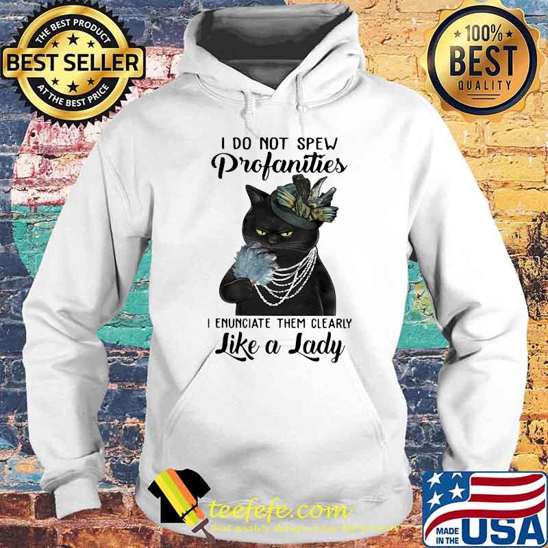 Do Not Spew Profanities I Enunciate Them Clearly Like a Lady Cat Shirt Hoodie Do Not Spew Profanities I Enunciate Them Clearly Like a Lady Cat Shirt Hoodie