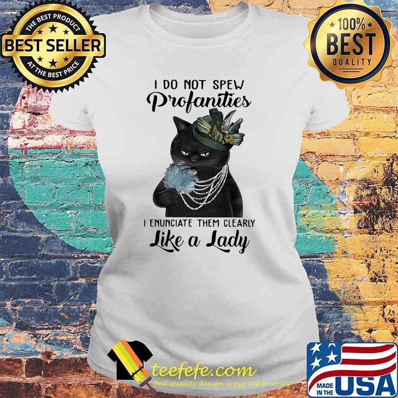 Do Not Spew Profanities I Enunciate Them Clearly Like a Lady Cat Shirt Laides tee Do Not Spew Profanities I Enunciate Them Clearly Like a Lady Cat Shirt Laides tee