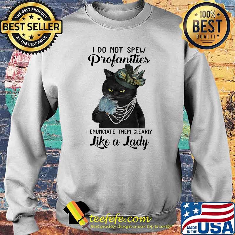 Do Not Spew Profanities I Enunciate Them Clearly Like a Lady Cat Shirt Sweater Do Not Spew Profanities I Enunciate Them Clearly Like a Lady Cat Shirt Sweater
