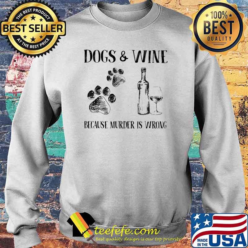Dog and Wine Because Murder Is Wrong Sweater Dog and Wine Because Murder Is Wrong Sweater