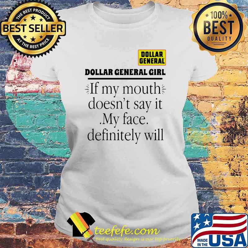 Dollar general girl if my mouth doesnt say it my face definitely will Laides tee Dollar general girl if my mouth doesnt say it my face definitely will Laides tee