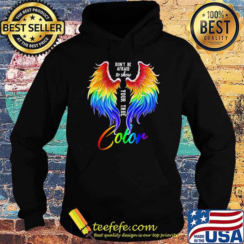 Don't Be Afraid To Show Your True Color Wing LGBT Shirt Hoodie Don't Be Afraid To Show Your True Color Wing LGBT Shirt Hoodie