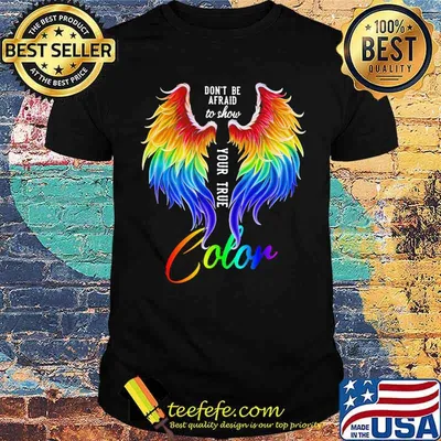 Don't Be Afraid To Show Your True Color Wing LGBT Shirt