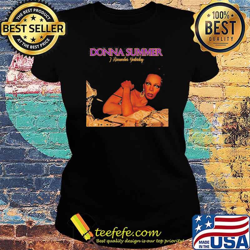 Donna summer i remember yesterday Ladies tee Donna summer i remember yesterday Ladies tee