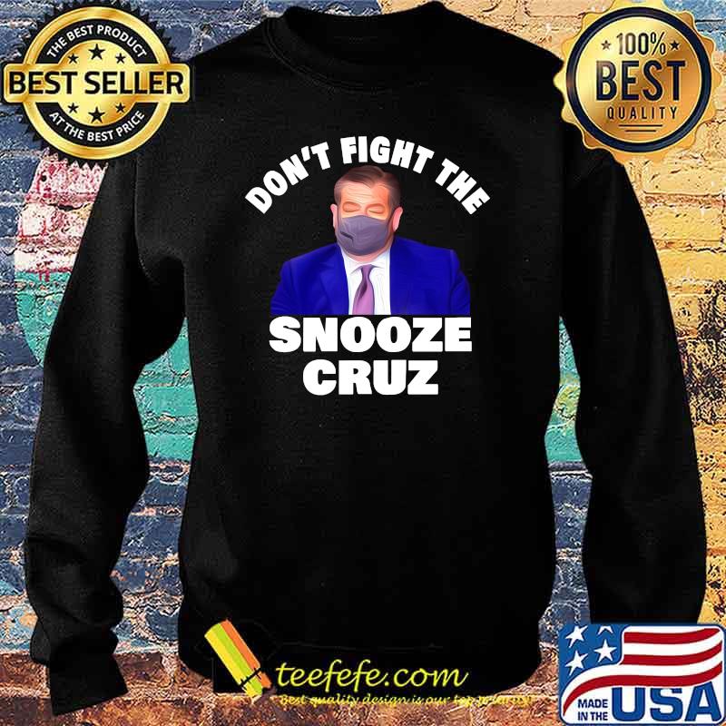 Dont Fight The Snooze Cruz Ted Shirt Sweater Dont Fight The Snooze Cruz Ted Shirt Sweater
