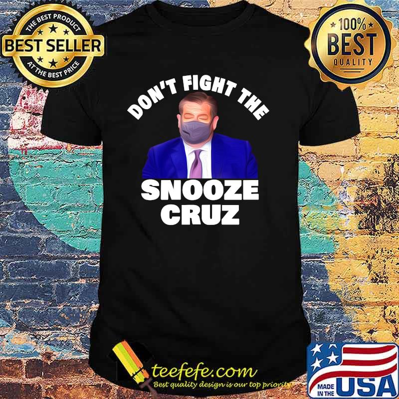 Dont Fight The Snooze Cruz Ted Shirt Dont Fight The Snooze Cruz Ted Shirt