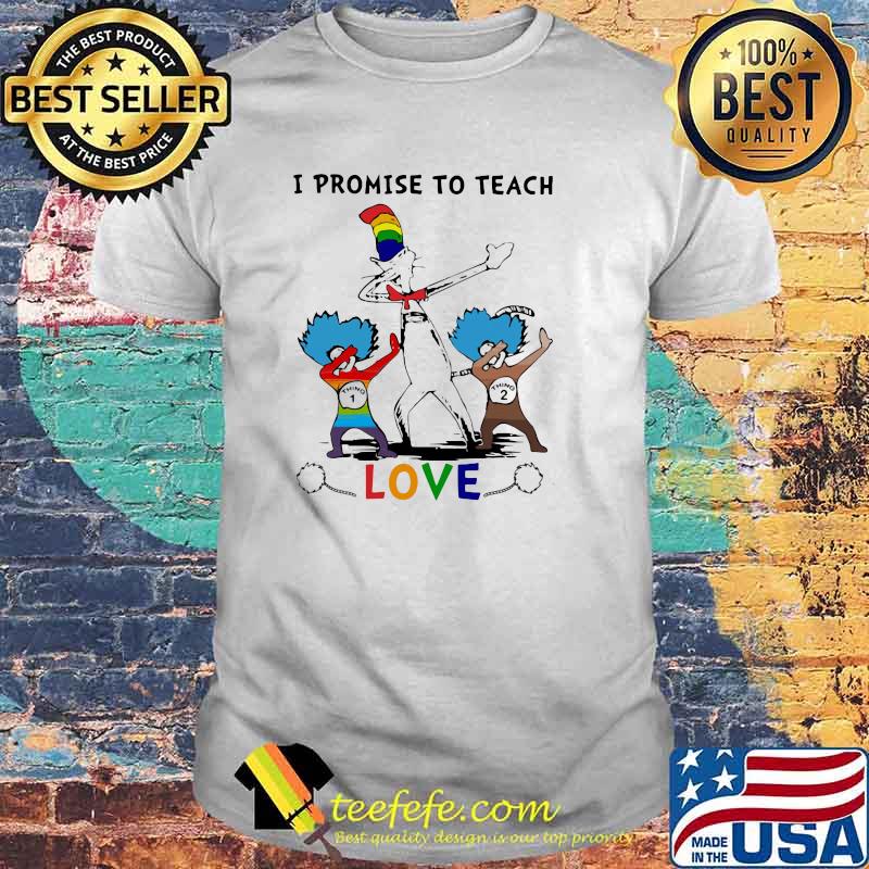 Dr Seuss Cat Promise to teach love LGBT shirt