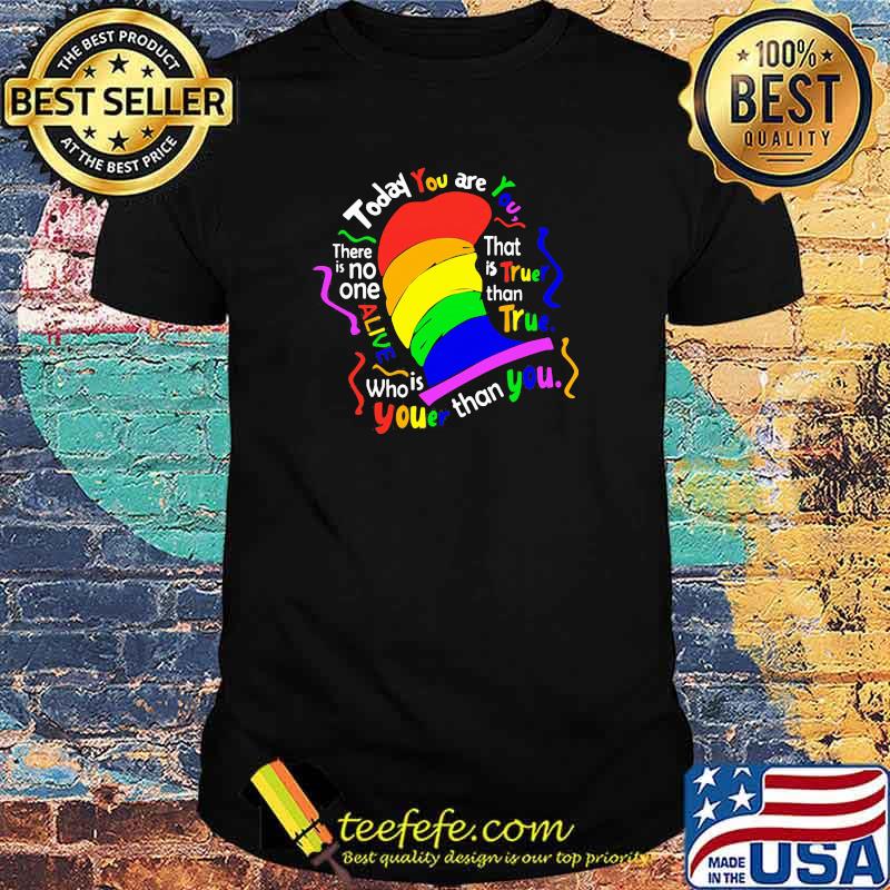 Dr Seuss today you are you LGBT shirt Dr Seuss today you are you LGBT shirt