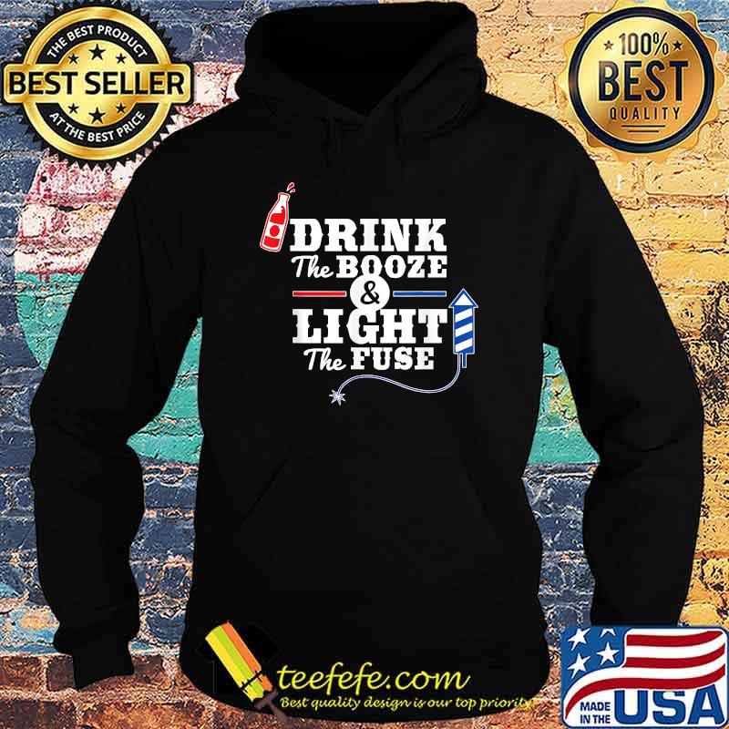 Drink The Booze Light The Fuse Firework 4th of July T-Shirt Hoodie Drink The Booze Light The Fuse Firework 4th of July T-Shirt Hoodie