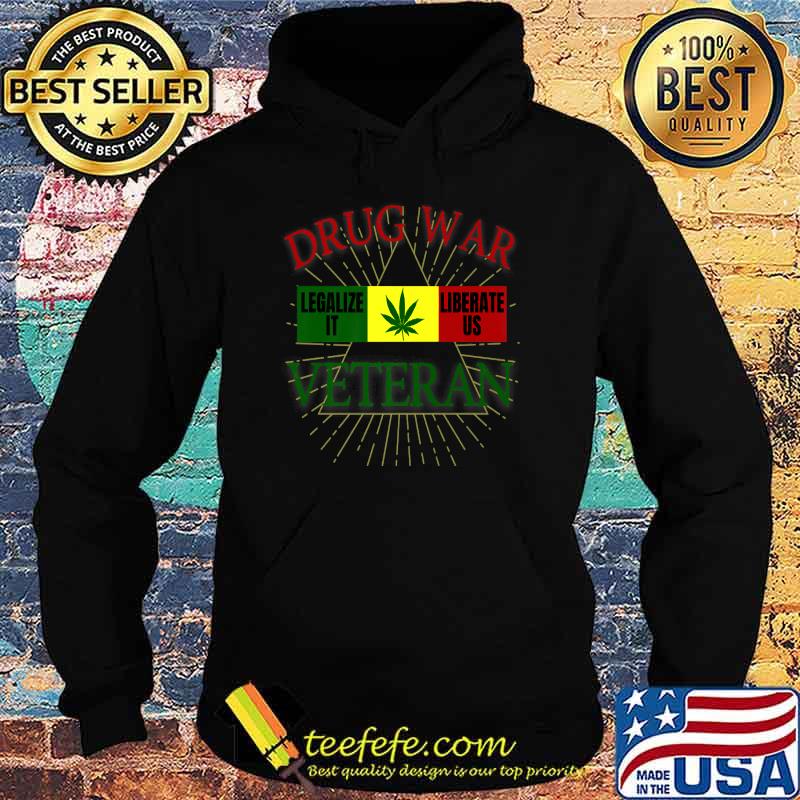 Drug War Veteran Legalize It Liberate Us Cannabis Shirt Hoodie Drug War Veteran Legalize It Liberate Us Cannabis Shirt Hoodie