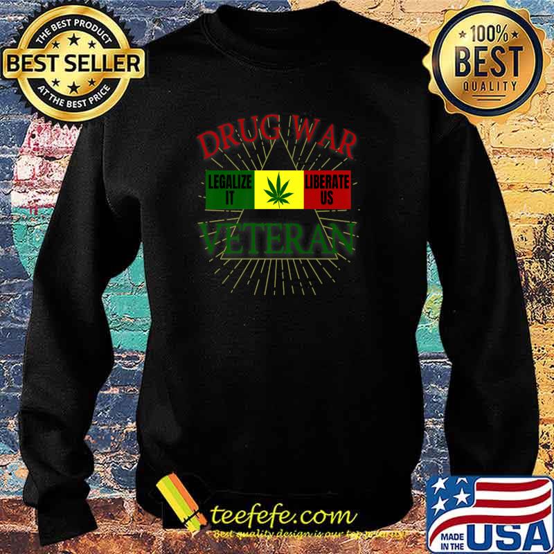 Drug War Veteran Legalize It Liberate Us Cannabis Shirt Sweater Drug War Veteran Legalize It Liberate Us Cannabis Shirt Sweater