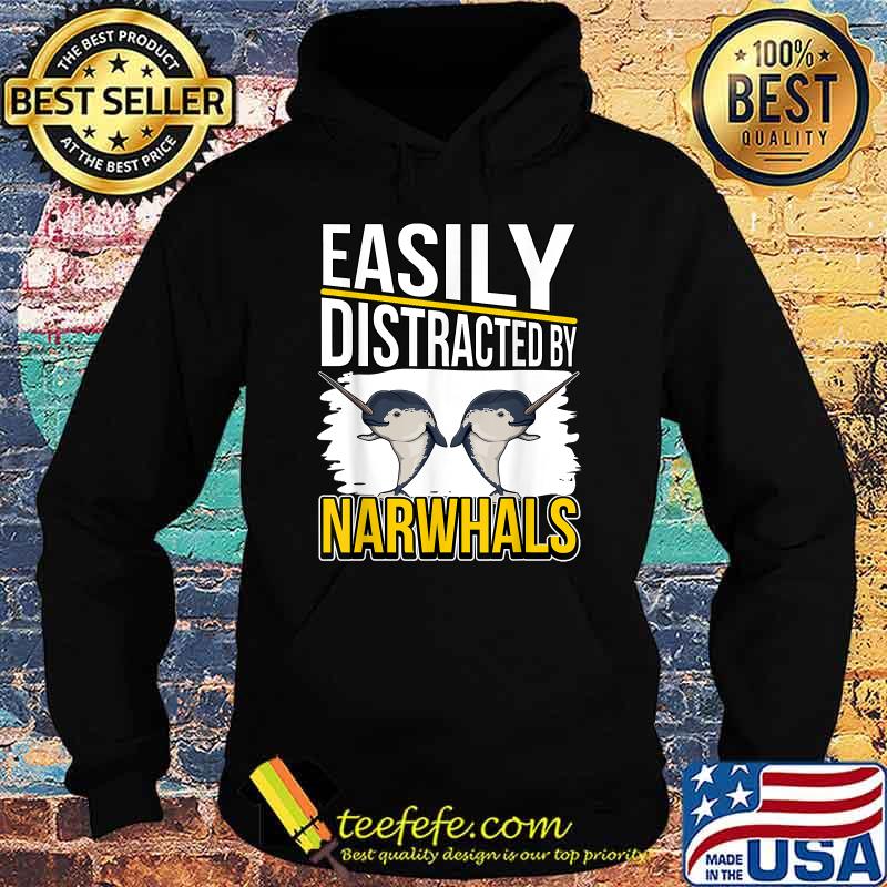 Easily Distracted By Narwhals T-Shirt Hoodie Easily Distracted By Narwhals T-Shirt Hoodie