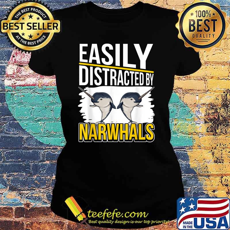 Easily Distracted By Narwhals T-Shirt Ladies tee Easily Distracted By Narwhals T-Shirt Ladies tee