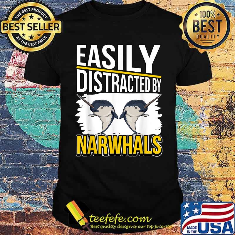 Easily Distracted By Narwhals T-Shirt Easily Distracted By Narwhals T-Shirt