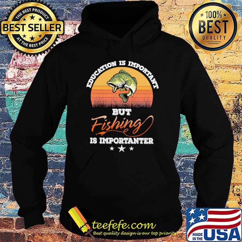 Education is important but fishing is importanter vintage Hoodie Education is important but fishing is importanter vintage Hoodie